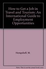 How to Get a Job in Travel and Tourism An International Guide to Employment Opportunities