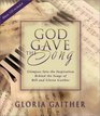 God Gave the Song Glimpses into the Inspiration Behind the Songs of Bill and Gloria Gaither