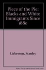 A Piece of the Pie Blacks and White Immigrants Since 1880