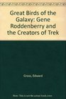 Great Birds of the Galaxy Gene Roddenberry and the Creators of Trek