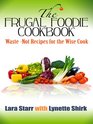 The Frugal Foodie Cookbook: {Waste-Not Recipes for the Wise Cook}