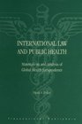 International Law and Public Health  Materials on and Analysis of Global Health Jurisprudence