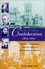 The Life and Times of Confederation 18641867 Politics Newspapers and the Union of British North America