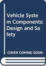 Vehicle System Components Design and Safety