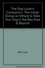 The Dog Lover's Companion The Inside Scoop on Where to Take Your Dog in the Bay Area  Beyond