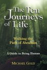 The Ten Journeys of Life Walking the Path of Abraham A Guide to Being Human