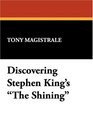Discovering Stephen King's The Shining Essays on the Bestselling Novel by America's Premier Horror Writer