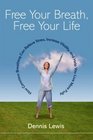 Free Your Breath Free Your Life  How Conscious Breathing Can Relieve Stress Increase Vitality and Help You Live More Fully