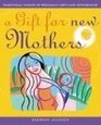 A Gift for New Mothers Traditional Wisdom of Pregnancy Birth and Motherhood