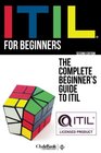 ITIL For Beginners The Complete Beginner's Guide to ITIL