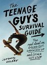The Teenage Guy's Survival Guide The Real Deal on Going Out Growing Up and Other Guy Stuff