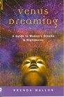 Venus Dreaming A Guide to Women's Dreams  Nightmares