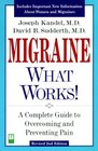 Migraine  What Works A Complete Guide to Overcoming and Preventing Pain
