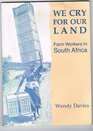 We Cry for Our Land Farm Workers in South Africa