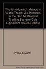 The American Challenge in World Trade U s Interests in the Gatt Multilateral Trading System