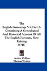 The English Baronetage V3 Part 2 Containing A Genealogical And Historical Account Of All The English Baronets Now Existing
