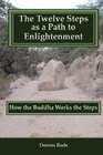 The 12 Steps as a  Path to Enlightenment: How the Buddha Works the Steps
