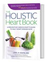 The Holistic Heart Book A Preventive Cardiologist's Guide to Halt Heart Disease Now