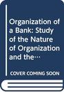 Organization of a Bank Study of the Nature of Organization and the Fusion Process