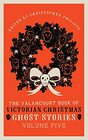The Valancourt Book of Victorian Christmas Ghost Stories Volume Five