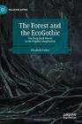 The Forest and the EcoGothic The Deep Dark Woods in the Popular Imagination