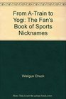 From ATrain to Yogi The fan's book of sports nicknames