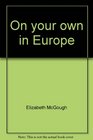 On your own in Europe A young traveler's guide