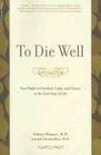 To Die Well Your Right to Comfort Calm and Choice in the Last Days of Life