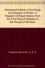 Wordsworth Book of the Kings and Queens of Britain A Pageant of Royal History from the First King of Wessex to the House of Windsor