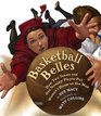 Basketball Belles How Two Teams and One Scrappy Player Put Women's Hoops on the Map