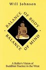 Balance of Body Balance of Mind A Rolfer's Vision of Buddhist Practice in the West