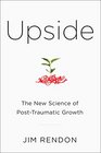 Upside The New Science of PostTraumatic Growth