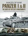 Panzer I and II The Birth of Hitler's Panzerwaffe