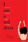 I Am a Red Dress  Incantations on a Grandmother a Mother and a Daughter