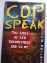 Cop Speak The Lingo of Law Enforcement and Crime