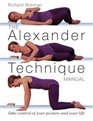The Alexander Technique Manual: Take Control of Your Posture and Your Life