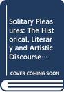 Solitary Pleasures The Historical Literary and Artistic Discourses of Autoeroticism