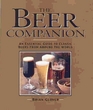 The Beer Companion An Essential Guide to Classic Beers from Around the World