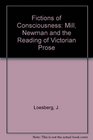 Fictions of Consciousness Mill Newman and the Reading of Victorian Prose