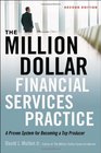 The MillionDollar Financial Services Practice A Proven System for Becoming a Top Producer