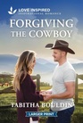 Forgiving the Cowboy (Love Inspired, No 1623) (Larger Print)