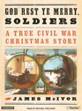 God Rest Ye Merry Soldiers A True Civil War Christmas Story