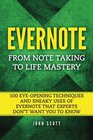 Evernote From Note Taking to Life Mastery 100 EyeOpening Techniques and Sneaky Uses of Evernote that Experts Dont Want You to Know