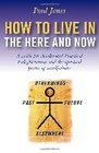 How to Live in the Here and Now A Guide for Accelerated Practical Enlightenment
