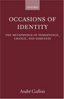 Occasions of Identity A Study in the Metaphysics of Persistence Change and Sameness