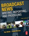 Broadcast News Writing Reporting and Producing Fifth Edition
