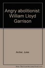 Angry abolitionist William Lloyd Garrison