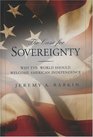 The Case for Sovereignty Why the World Should Welcome American Independence