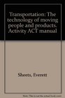 Transportation The technology of moving people and products Activity ACT manual