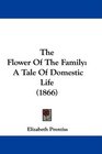 The Flower Of The Family A Tale Of Domestic Life